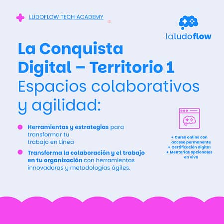 La Conquista Digital – Territorio 1: espacios colaborativos y agilidad